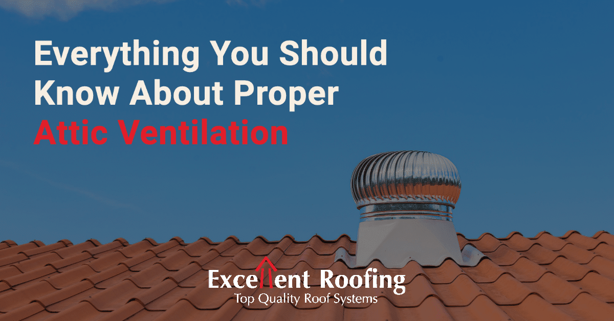 What You Should Know About Proper Attic Ventilation - Excellent Roofing